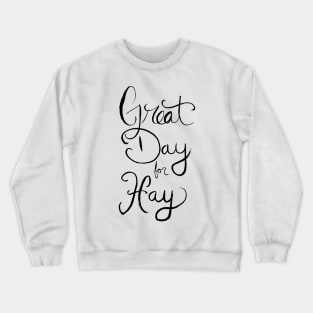 Great Day for Hay Crewneck Sweatshirt